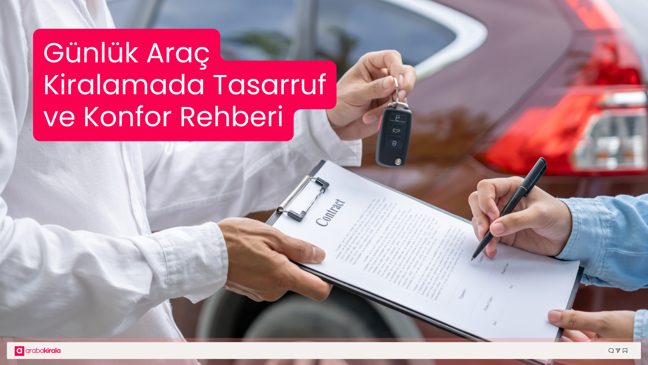 Günlük Araç Kiralamada Tasarruf ve Konfor Rehberi